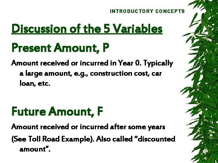 INTRODUCTORY CONCEPTS Discussion of the 5 Variables Present Amount, P Amount received or incurred