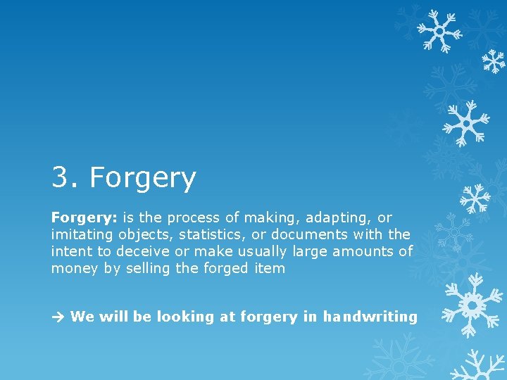 3. Forgery: is the process of making, adapting, or imitating objects, statistics, or documents