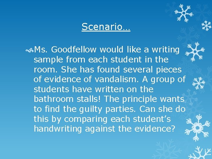 Scenario… Ms. Goodfellow would like a writing sample from each student in the room.
