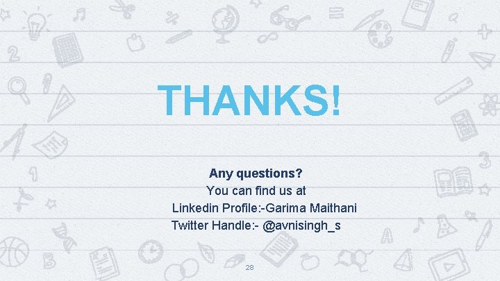 THANKS! Any questions? You can find us at Linkedin Profile: -Garima Maithani Twitter Handle: