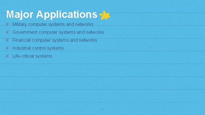 Major Applications ✘ Military computer systems and networks ✘ Government computer systems and networks