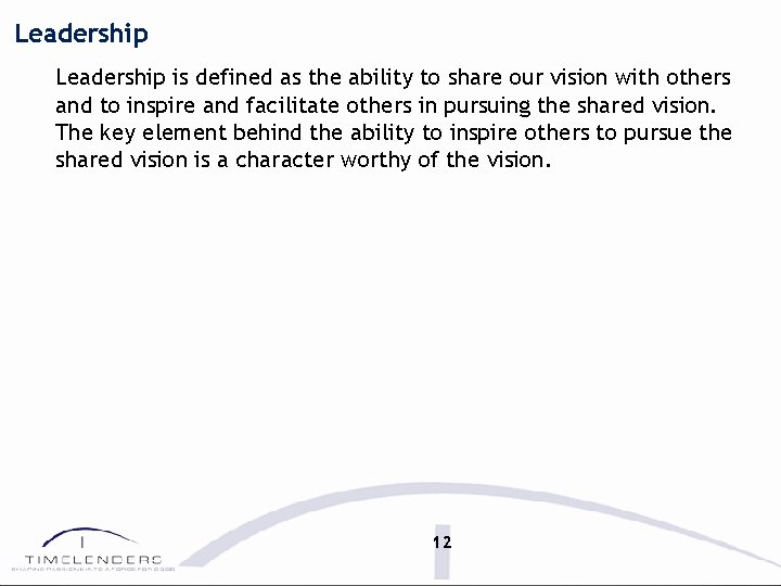 Leadership is defined as the ability to share our vision with others and to