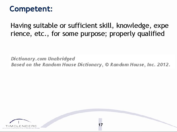 Competent: Having suitable or sufficient skill, knowledge, expe rience, etc. , for some purpose;