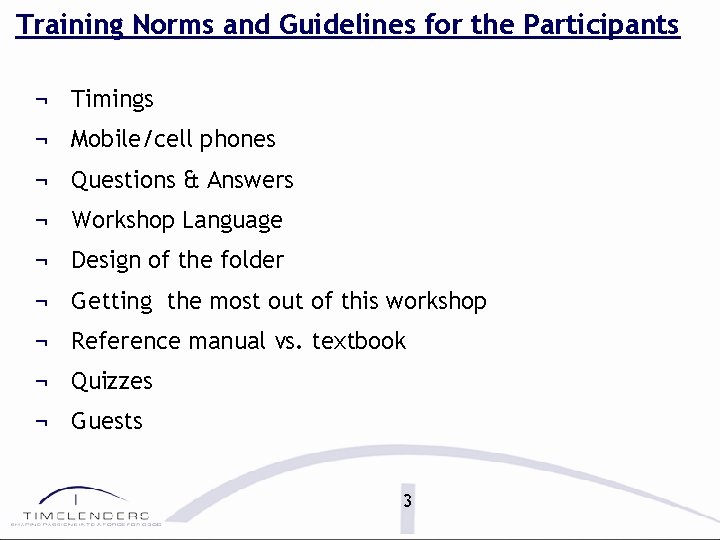 Training Norms and Guidelines for the Participants ¬ Timings ¬ Mobile/cell phones ¬ Questions