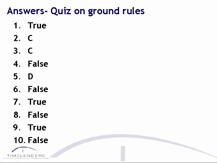 Answers- Quiz on ground rules 1. True 2. C 3. C 4. False 5.