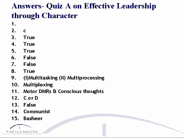 Answers- Quiz A on Effective Leadership through Character 1. 2. 3. 4. 5. 6.