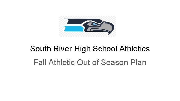 South River High School Athletics Fall Athletic Out of Season Plan South River High School Athletics Fall Athletic Out of Season Plan