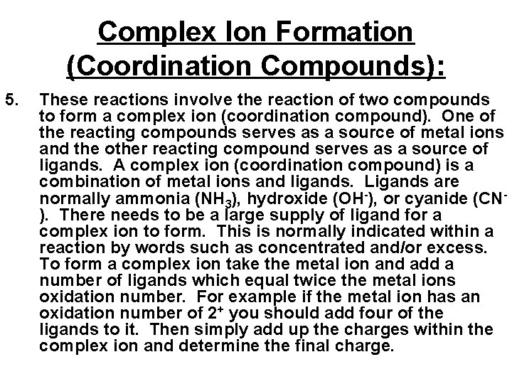 Complex Ion Formation (Coordination Compounds): 5. These reactions involve the reaction of two compounds