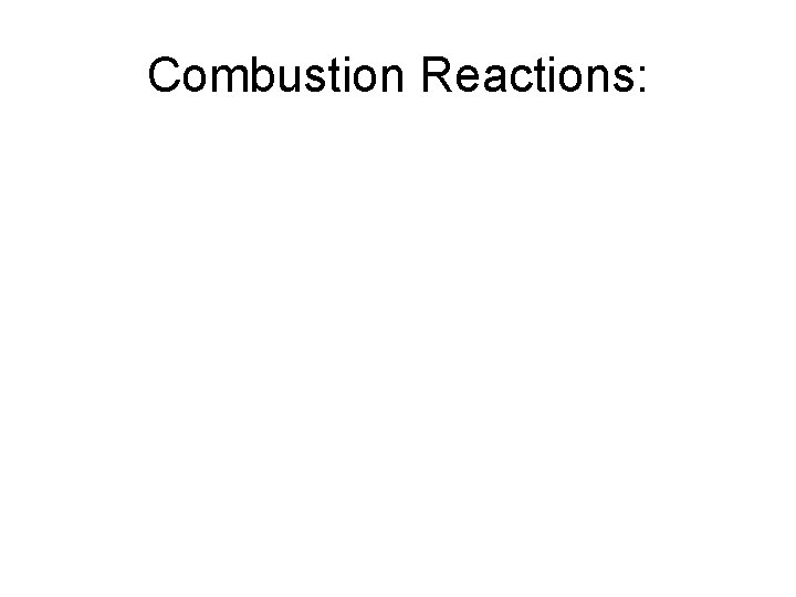 Combustion Reactions: 