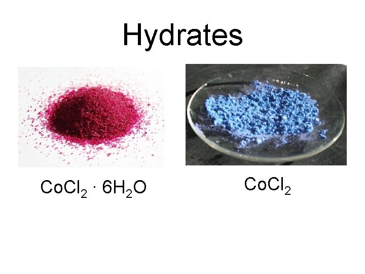 Hydrates Co. Cl 2 ∙ 6 H 2 O Co. Cl 2 