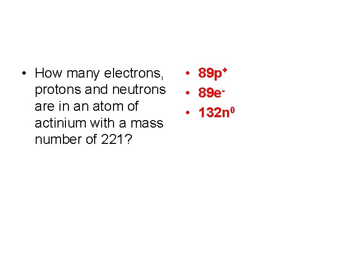  • How many electrons, protons and neutrons are in an atom of actinium