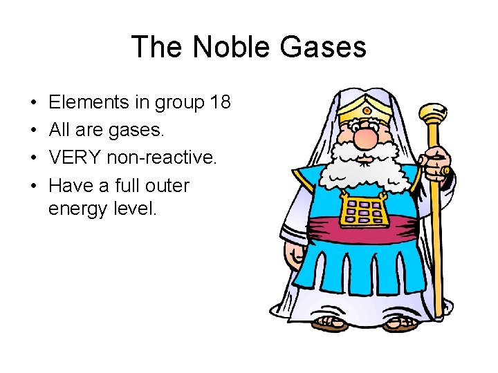 The Noble Gases • • Elements in group 18 All are gases. VERY non-reactive.