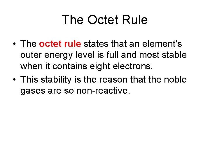 The Octet Rule • The octet rule states that an element's outer energy level