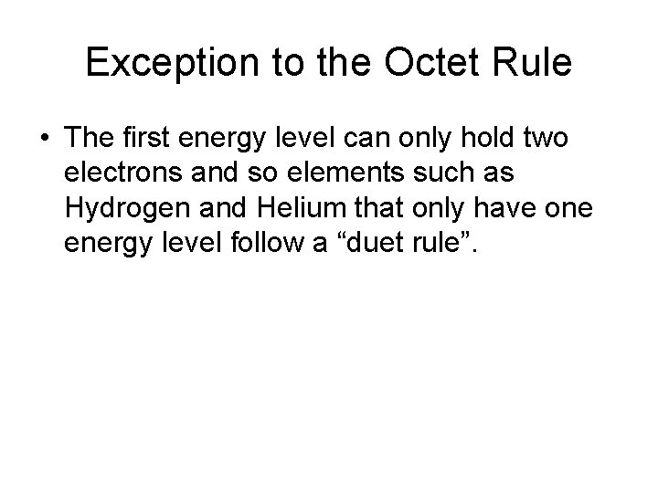 Exception to the Octet Rule • The first energy level can only hold two