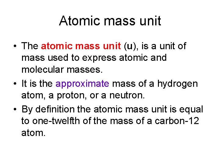 Atomic mass unit • The atomic mass unit (u), is a unit of mass