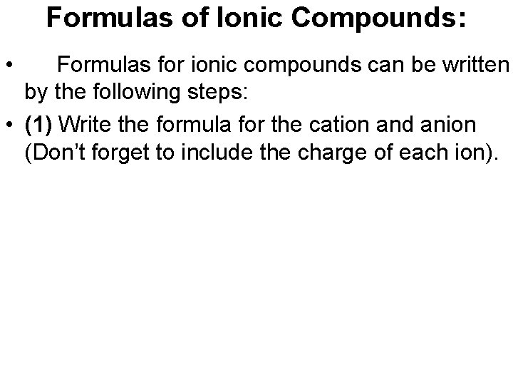 Formulas of Ionic Compounds: • Formulas for ionic compounds can be written by the