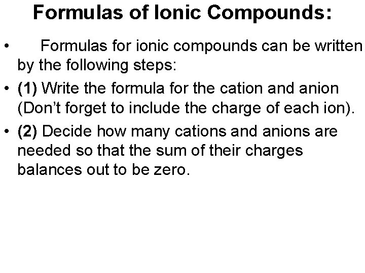 Formulas of Ionic Compounds: • Formulas for ionic compounds can be written by the