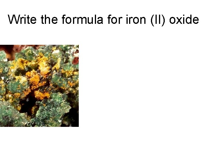 Write the formula for iron (II) oxide 