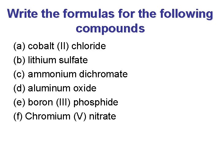 Write the formulas for the following compounds (a) cobalt (II) chloride (b) lithium sulfate