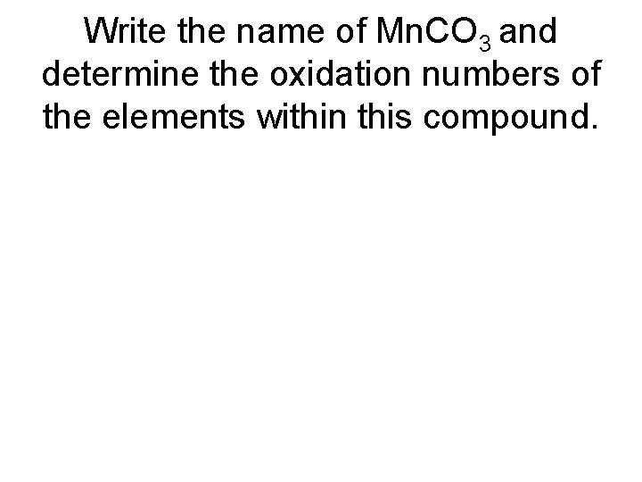 Write the name of Mn. CO 3 and determine the oxidation numbers of the