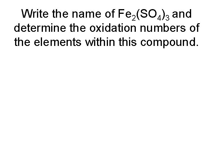 Write the name of Fe 2(SO 4)3 and determine the oxidation numbers of the