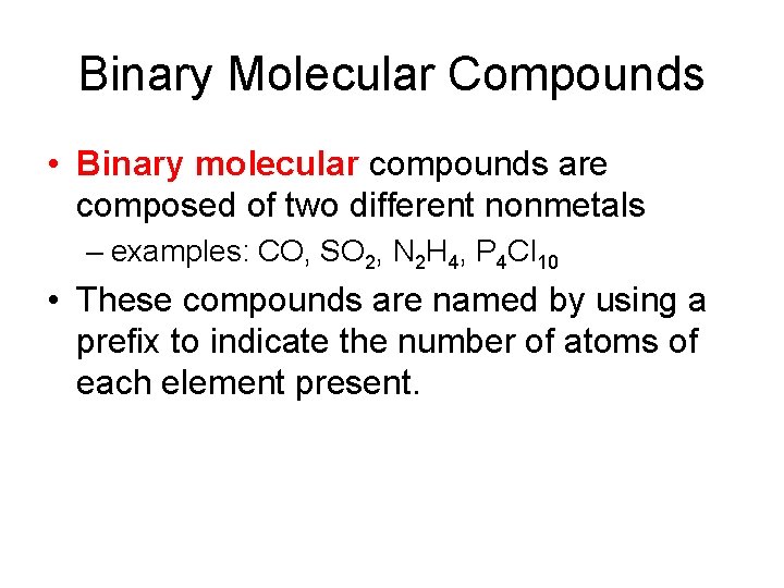Binary Molecular Compounds • Binary molecular compounds are composed of two different nonmetals –