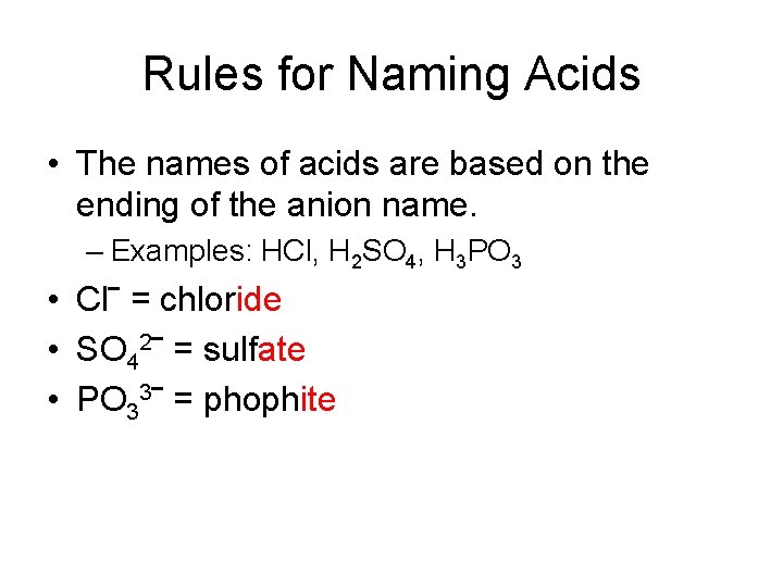 Rules for Naming Acids • The names of acids are based on the ending