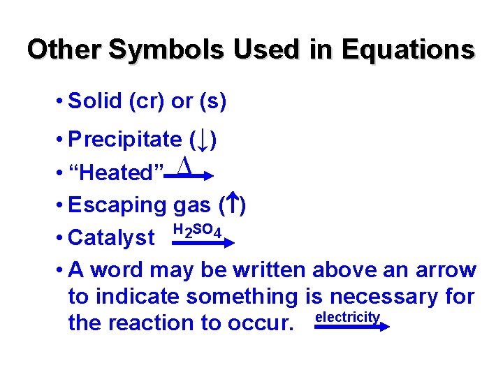 Other Symbols Used in Equations • Solid (cr) or (s) • Precipitate (↓) •