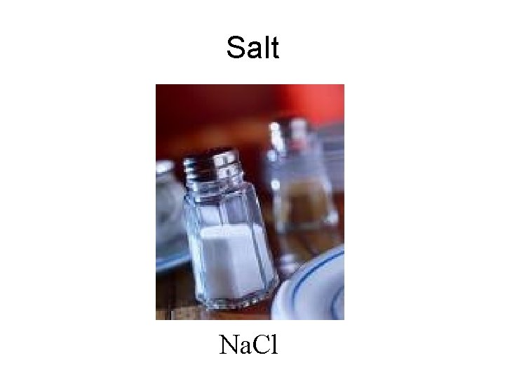 Salt Na. Cl 