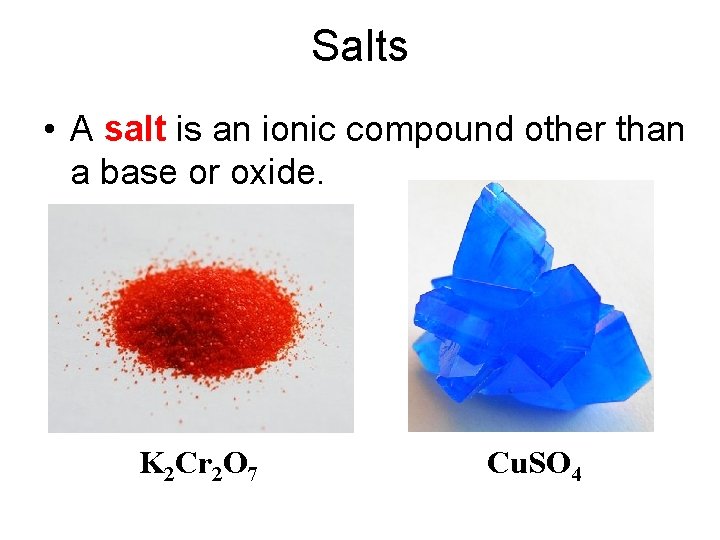 Salts • A salt is an ionic compound other than a base or oxide.