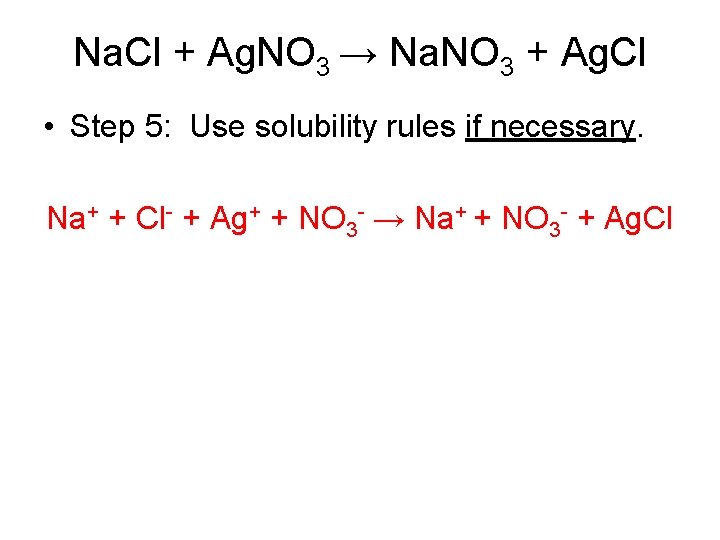 Na. Cl + Ag. NO 3 → Na. NO 3 + Ag. Cl •