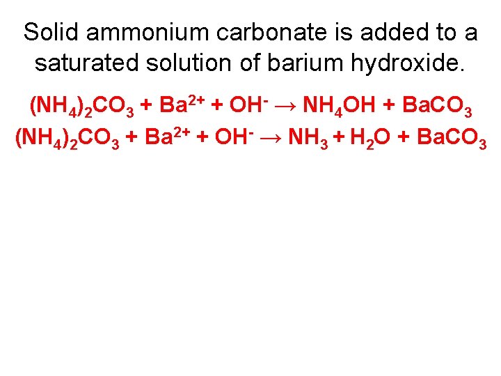 Solid ammonium carbonate is added to a saturated solution of barium hydroxide. (NH 4)2