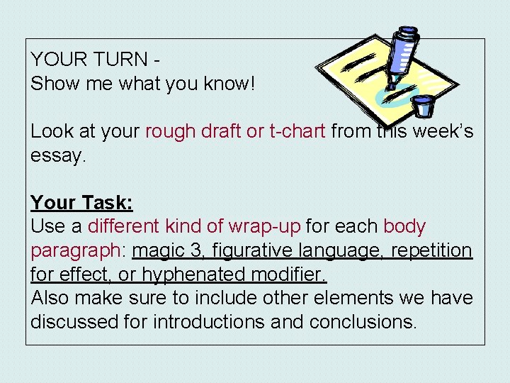 YOUR TURN Show me what you know! Look at your rough draft or t-chart YOUR TURN Show me what you know! Look at your rough draft or t-chart