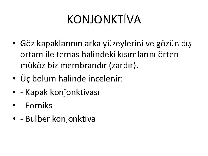 KONJONKTİVA • Göz kapaklarının arka yüzeylerini ve gözün dış ortam ile temas halindeki kısımlarını