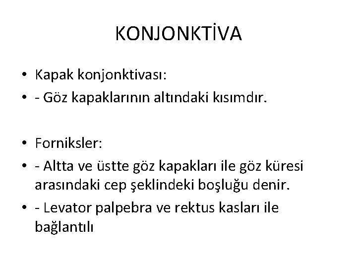 KONJONKTİVA • Kapak konjonktivası: • - Göz kapaklarının altındaki kısımdır. • Forniksler: • -