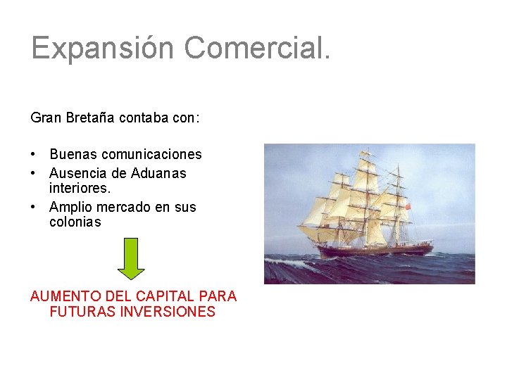 Expansión Comercial. Gran Bretaña contaba con: • Buenas comunicaciones • Ausencia de Aduanas interiores.