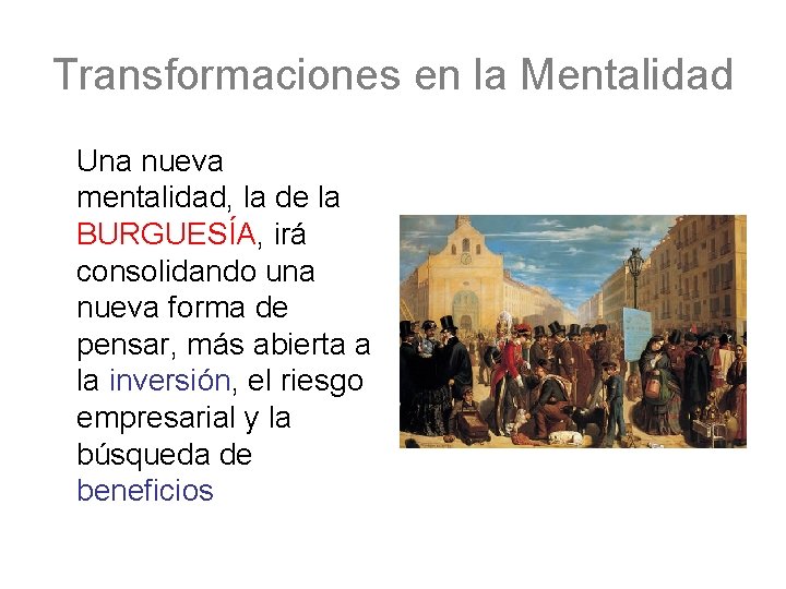 Transformaciones en la Mentalidad Una nueva mentalidad, la de la BURGUESÍA, irá consolidando una