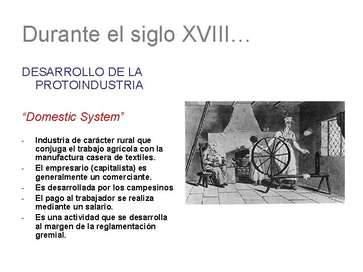 Durante el siglo XVIII… DESARROLLO DE LA PROTOINDUSTRIA “Domestic System” - Industria de carácter