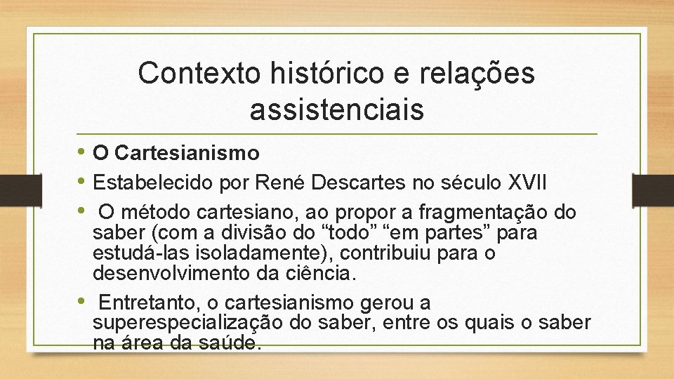 Contexto histórico e relações assistenciais • O Cartesianismo • Estabelecido por René Descartes no