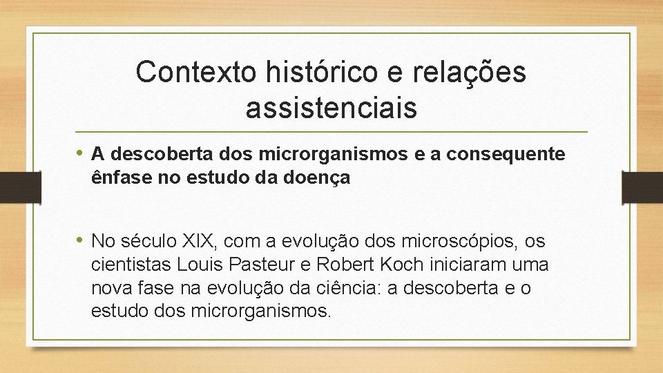 Contexto histórico e relações assistenciais • A descoberta dos microrganismos e a consequente ênfase