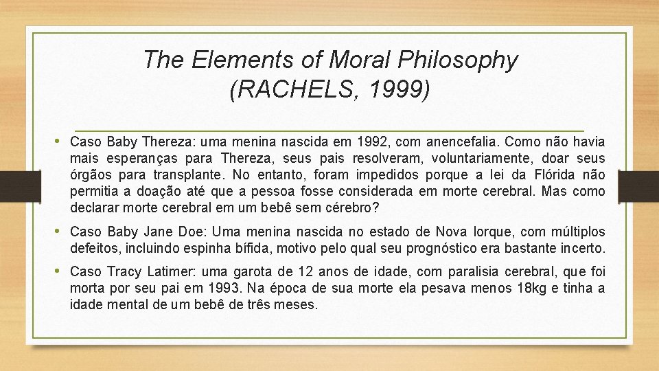 The Elements of Moral Philosophy (RACHELS, 1999) • Caso Baby Thereza: uma menina nascida