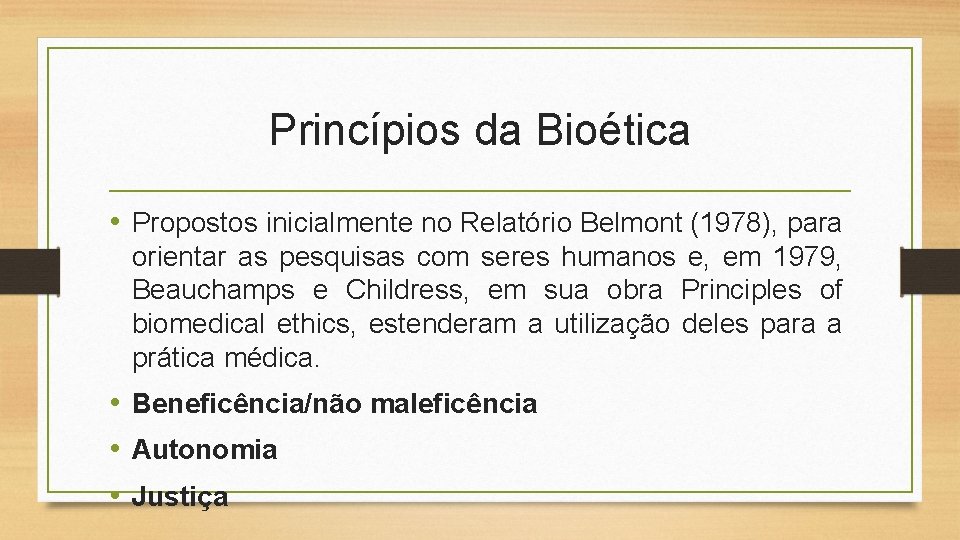 Princípios da Bioética • Propostos inicialmente no Relatório Belmont (1978), para orientar as pesquisas