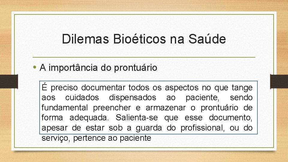 Dilemas Bioéticos na Saúde • A importância do prontuário É preciso documentar todos os