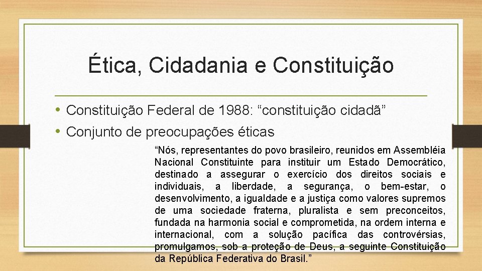 Ética, Cidadania e Constituição • Constituição Federal de 1988: “constituição cidadã” • Conjunto de