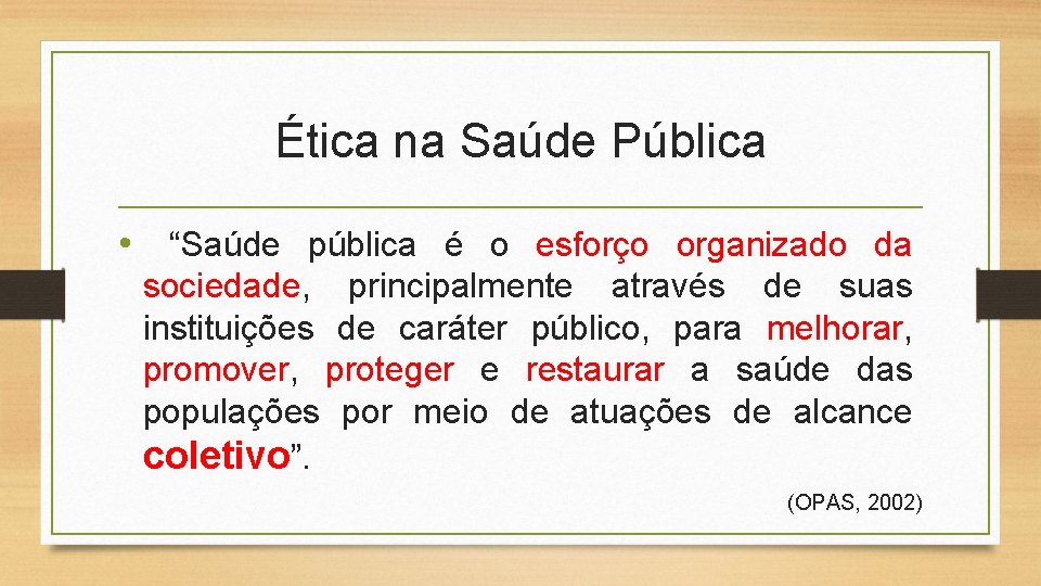 Ética na Saúde Pública • “Saúde pública é o esforço organizado da sociedade, principalmente