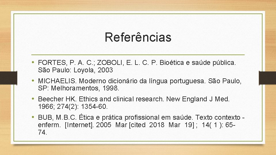 Referências • FORTES, P. A. C. ; ZOBOLI, E. L. C. P. Bioética e