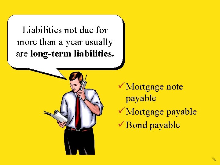Liabilities not due for more than a year usually are long-term liabilities. ü Mortgage