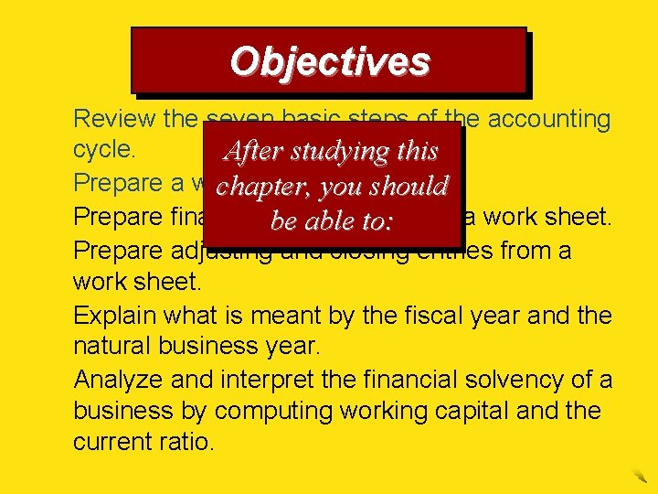 Objectives 1. Review the seven basic steps of the accounting cycle. After studying this