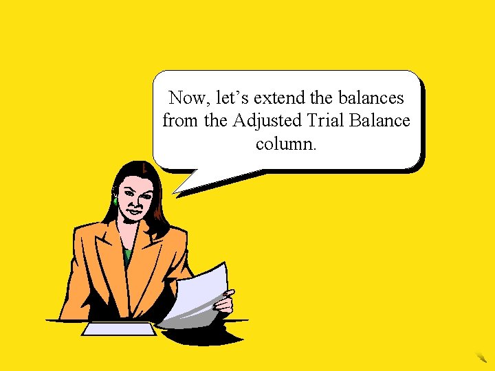 Now, let’s extend the balances from the Adjusted Trial Balance column. 