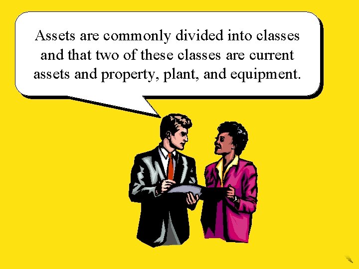 Assets are commonly divided into classes and that two of these classes are current